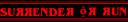 surrenderorrun.png