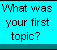 firsttopic.png