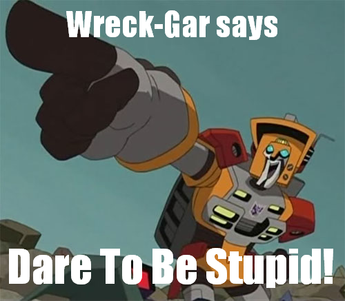 wreck-gar_dares_to_be_stupid.png