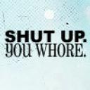 shutupyouwhore.jpg