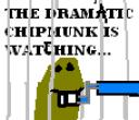 the_dramatic_chipmunk_is_watching_you......bmp