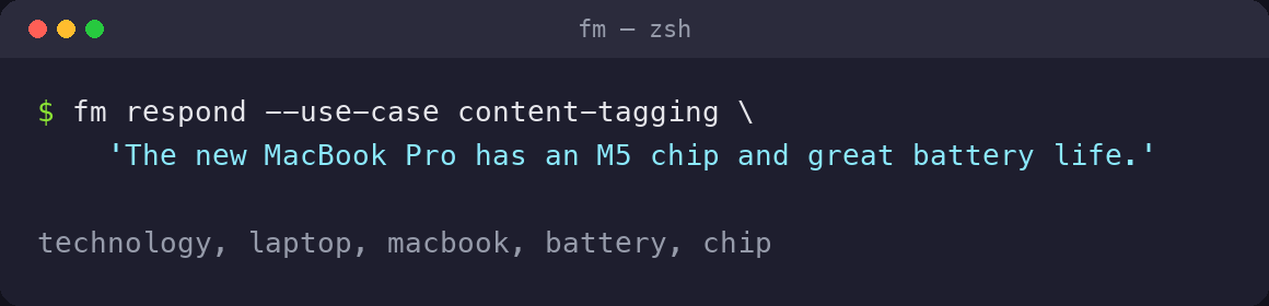 $ fm respond — use-case content-tagging ‘The new MacBook Pro has an M5 chip and great battery life.’ technology, laptop, macbook, battery, chip