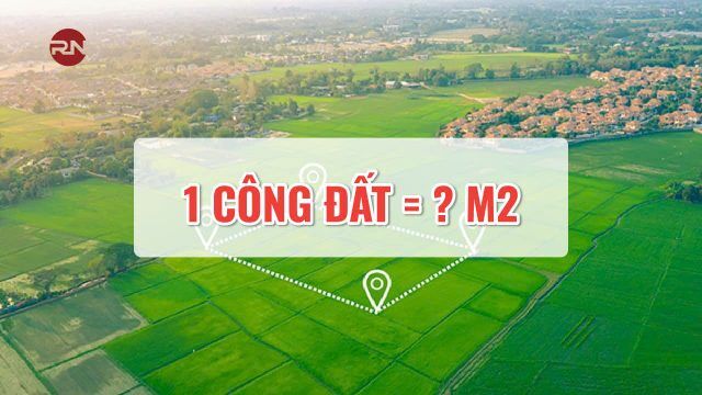 1 Công Đất Bằng Bao Nhiêu Mét Vuông?