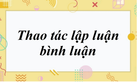 Thao tác lập luận bình luận lớp 11 trang 71: Phân tích chi tiết và ví dụ minh họa Gallery 1