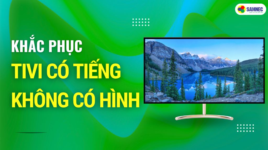 Tivi Nghe Tiếng Không Thấy Hình: Nguyên Nhân và Cách Khắc Phục Gallery 1