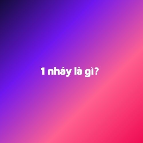 1 Nháy Là Gì? Gallery 2
