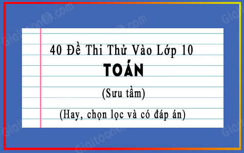 40 Đề Thi Toán Vào Lớp 10 Chọn Lọc (Có Đáp Án) Violet Gallery 2