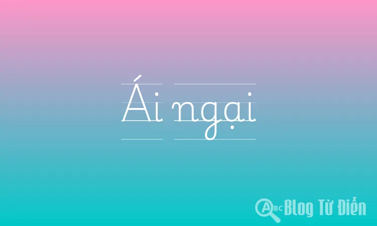 Ái ngại là gì?