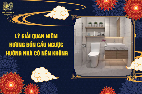 Hướng Bồn Cầu Ngược Hướng Nhà Là Như Thế Nào? Gallery 1