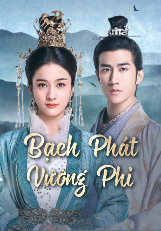 Bạch Phát Vương Phi Truyện: Review Chi Tiết, Diễn Biến Cốt Truyện Hấp Dẫn
