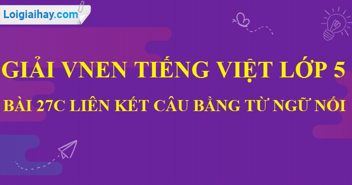 27c Liên kết câu bằng từ ngữ nối