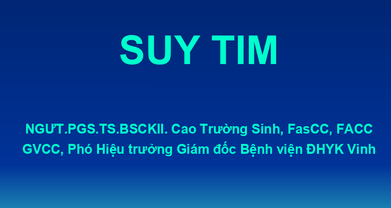 Bài Giảng Suy Tim: Hiểu rõ nguyên nhân, triệu chứng và cách điều trị
