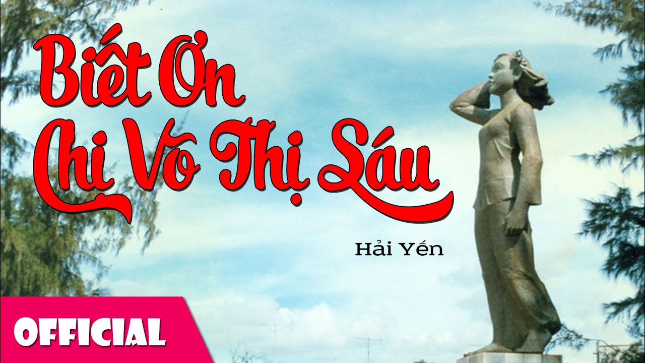 Bài Hát Về Chị Võ Thị Sáu - Những Ca Khúc Tri Ân Anh Hùng