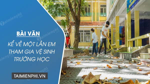 Kể về một lần em tham gia vệ sinh trường học lớp 8 Gallery 2