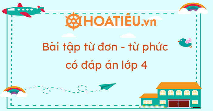 Bài tập từ đơn, từ phức lớp 4: Định nghĩa, ví dụ và bài tập thực hành Gallery 2