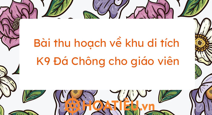 Bài Thu Hoạch Về Khu Di Tích K9