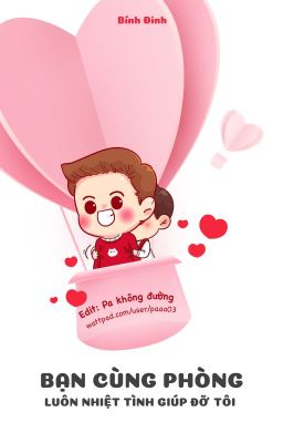 Bạn cùng phòng luôn nhiệt tình giúp đỡ tôi
