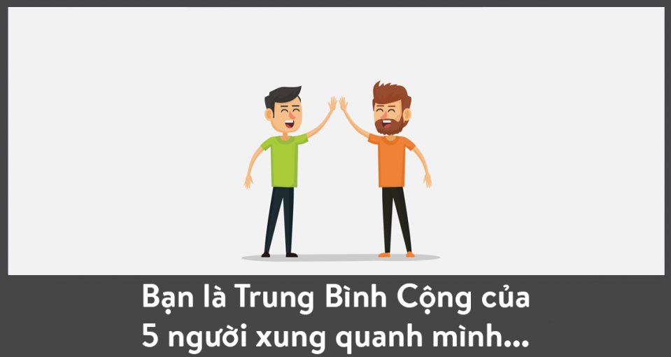 Bạn là trung bình cộng của 5 người