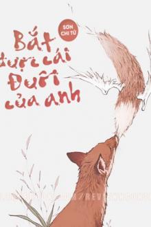 Bắt Được Cái Đuôi Của Anh