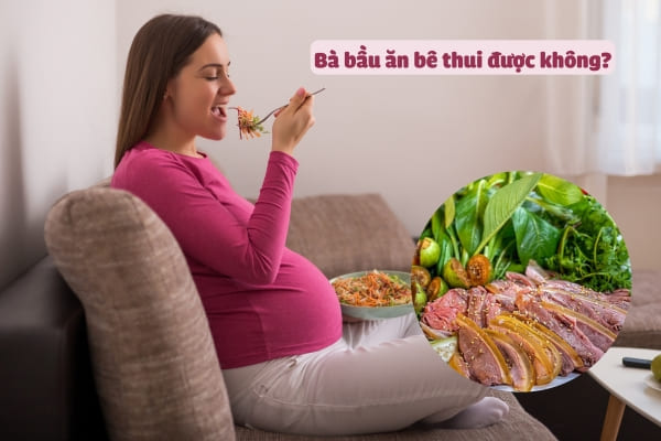 Bầu ăn bê thui được không?