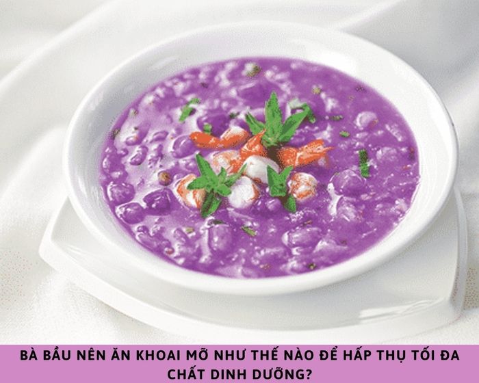 Bầu Ăn Canh Khoai Mỡ Được Không?