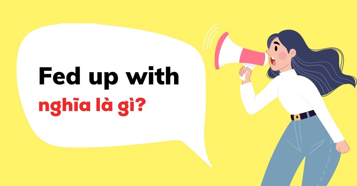 Be Fed Up With Là Gì? Gallery 2