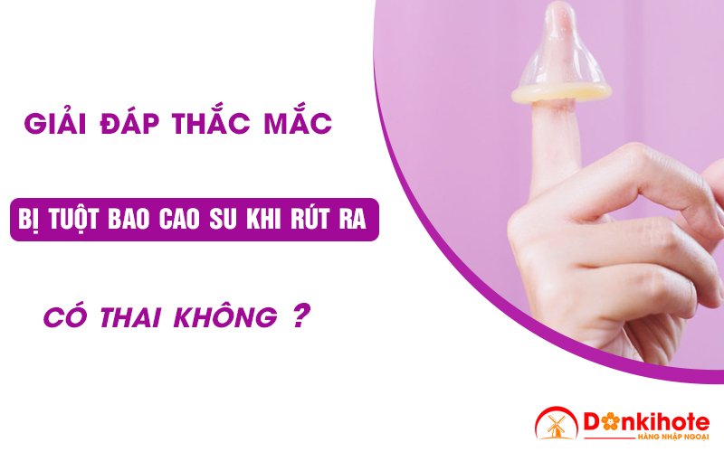 Bị tuột bao cao su khi rút ra: Nguyên nhân và cách xử lý