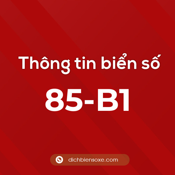 Biển số xe 85-B1 ở đâu?