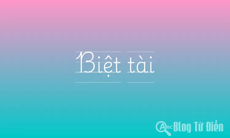 Biệt tài là gì?