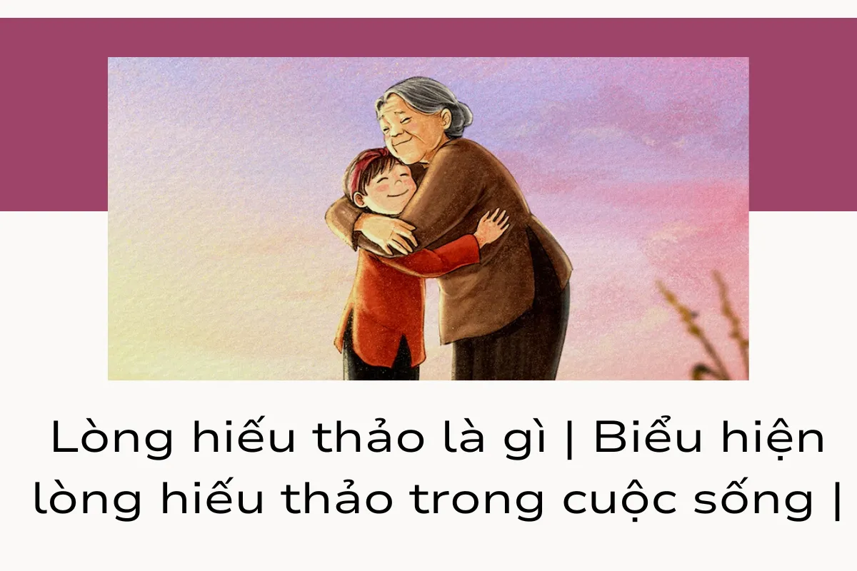 Biểu Hiện Của Lòng Hiếu Thảo Là Gì? Gallery 2