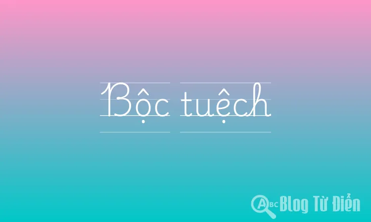 Bộc Tuệch Là Gì? Giải Đáp Chi Tiết