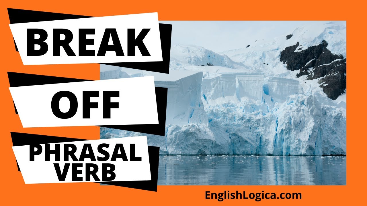Break Off Phrasal Verb: Nghĩa, Ví dụ và Cách Sử Dụng