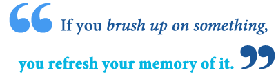 Brush Up On Something: Nghĩa và Cách Sử Dụng