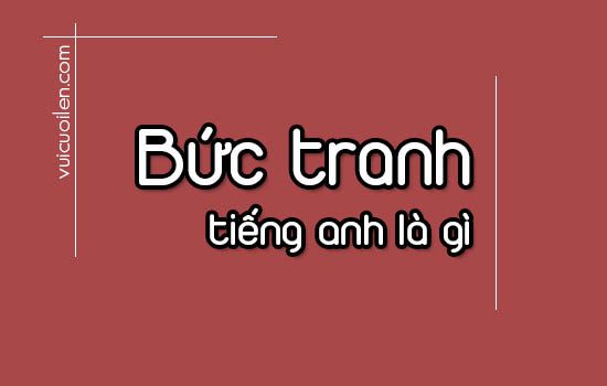 Bức tranh tiếng Anh đọc là gì? Gallery 2
