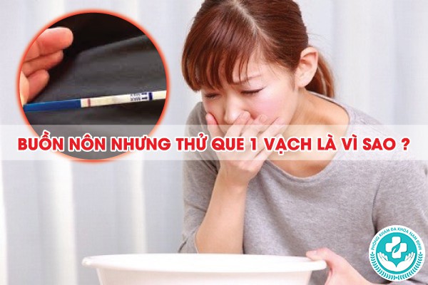 Buồn nôn nhưng thử que 1 vạch: Nguyên nhân và giải pháp