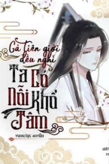 Cả Tiên Giới Đều Nghĩ Ta Có Nỗi Khổ Riêng
