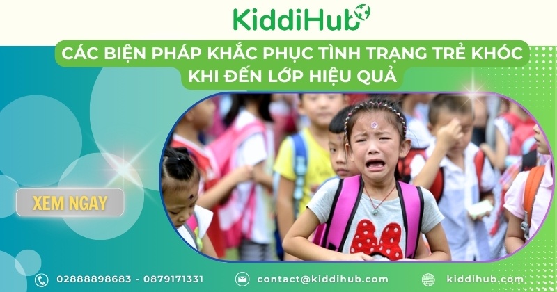 Các Biện Pháp Khắc Phục Tình Trạng Trẻ Khóc Khi Đến Lớp