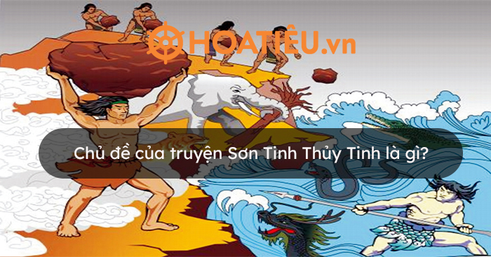 Chủ đề của truyện Sơn Tinh Thủy Tinh là gì? Gallery 1
