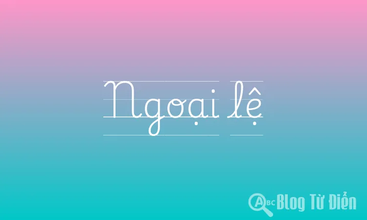 Ngoại lệ ý nghĩa là gì?