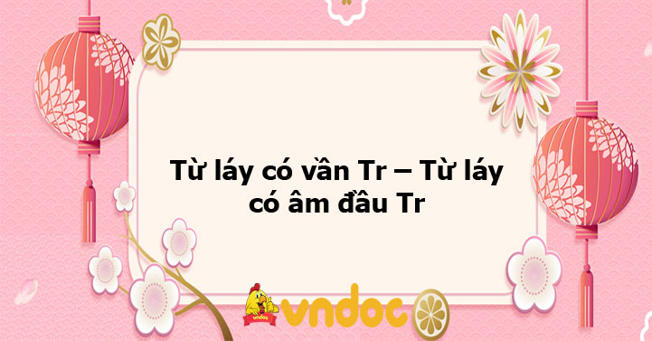 Từ láy âm Tr: Tổng hợp các từ láy hay và ý nghĩa Gallery 1
