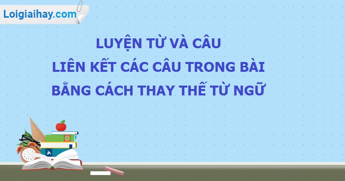 Luyện Từ và Câu Lớp 5: Liên Kết Câu Bằng Cách Thay Thế Từ Ngữ Gallery 1