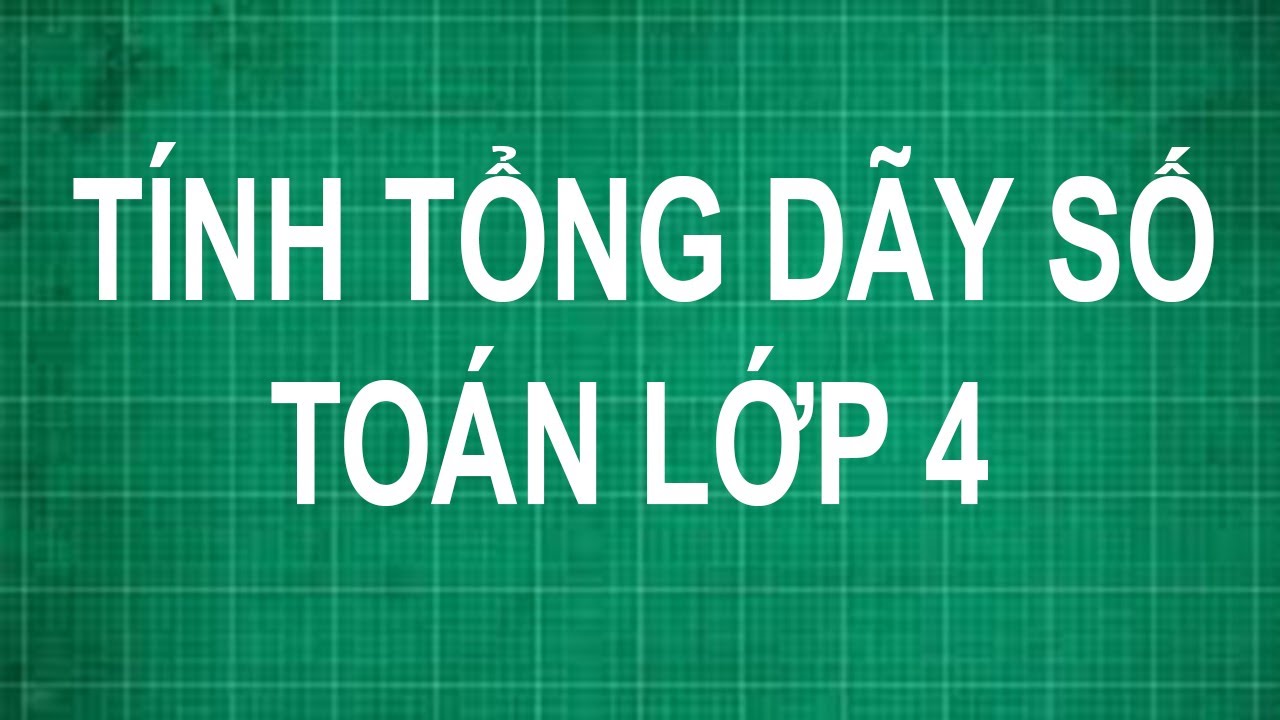 Bài Toán Tính Tổng Dãy Số Lớp 4 Gallery 1