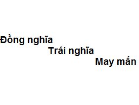 Từ Đồng Nghĩa Với May Mắn Gallery 1