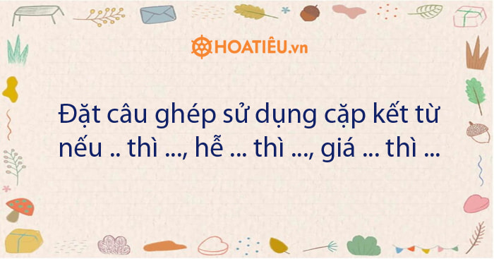 Đặt Câu Với Cặp Quan Hệ Từ "Hễ...thì..." Gallery 1