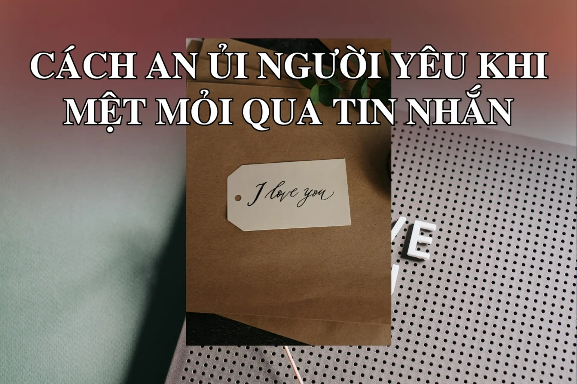 Cách An Ủi Bạn Gái Khi Mệt Mỏi Qua Tin Nhắn Gallery 2