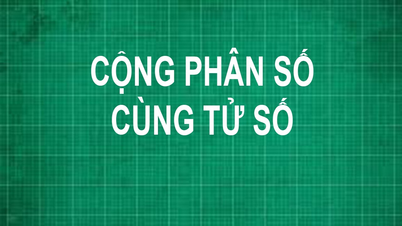 Cách cộng phân số cùng tử
