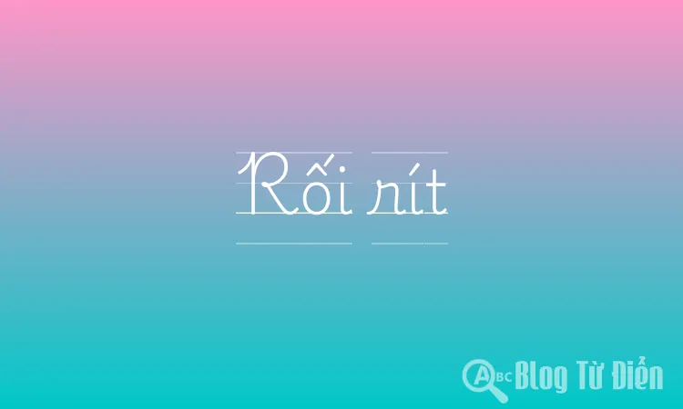 Rối rít là gì? Gallery 2