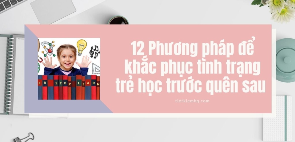 Trẻ học trước quên sau: Nguyên nhân và cách khắc phục Gallery 2