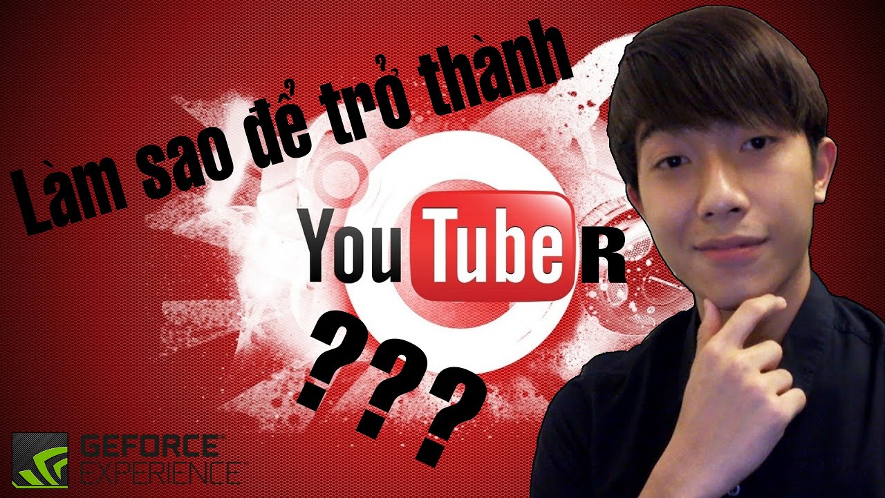Cách Làm Một YouTuber Thành Công