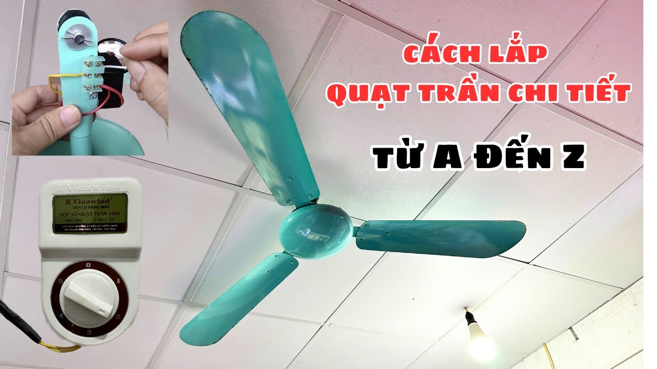 Cách Lắp Quạt Trần 3 Cánh Đơn Giản, Nhanh Chóng
